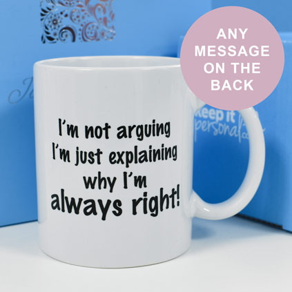 Personalised Mug - I'm Not Arguing