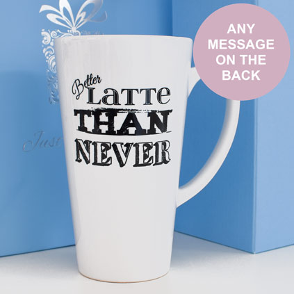 Personalised Latte Mug - Better Latte Than Never