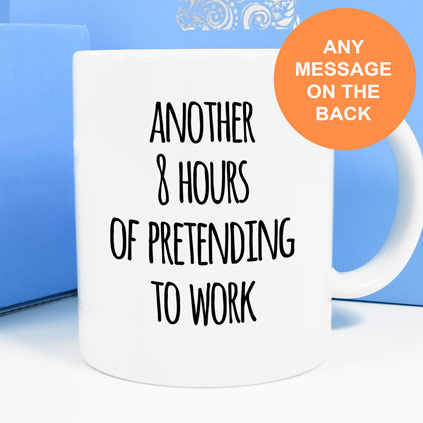 Personalised Mug - Another 8 Hours Of Pretending To Work