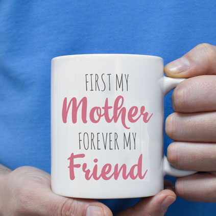 Personalised Mug - First My Mother Forever My Friend