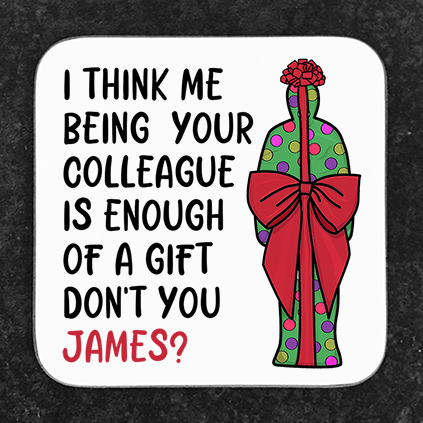 Personalised Being Your Colleague Is Enough Of A Gift Coaster