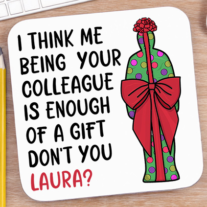 Personalised Being Your Colleague Is Enough Of A Gift Coaster
