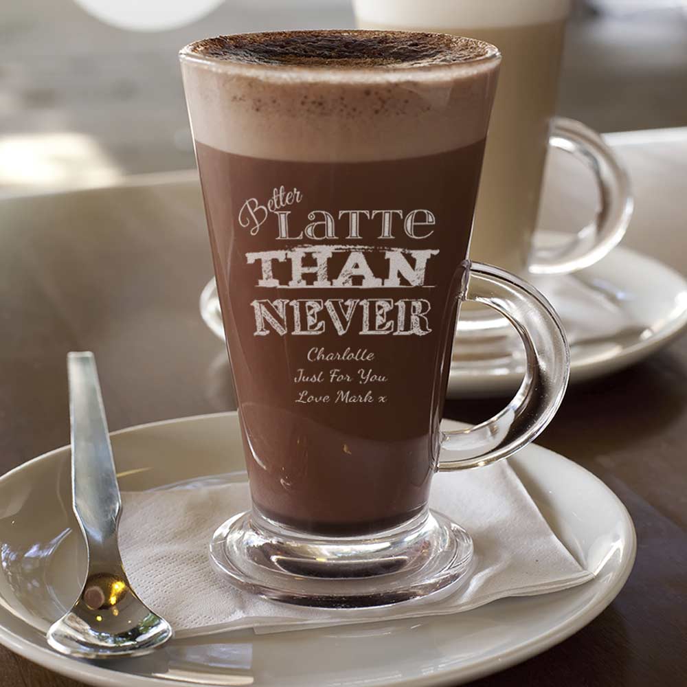 Better Latte Than Never Personalised Glass - Click Image to Close