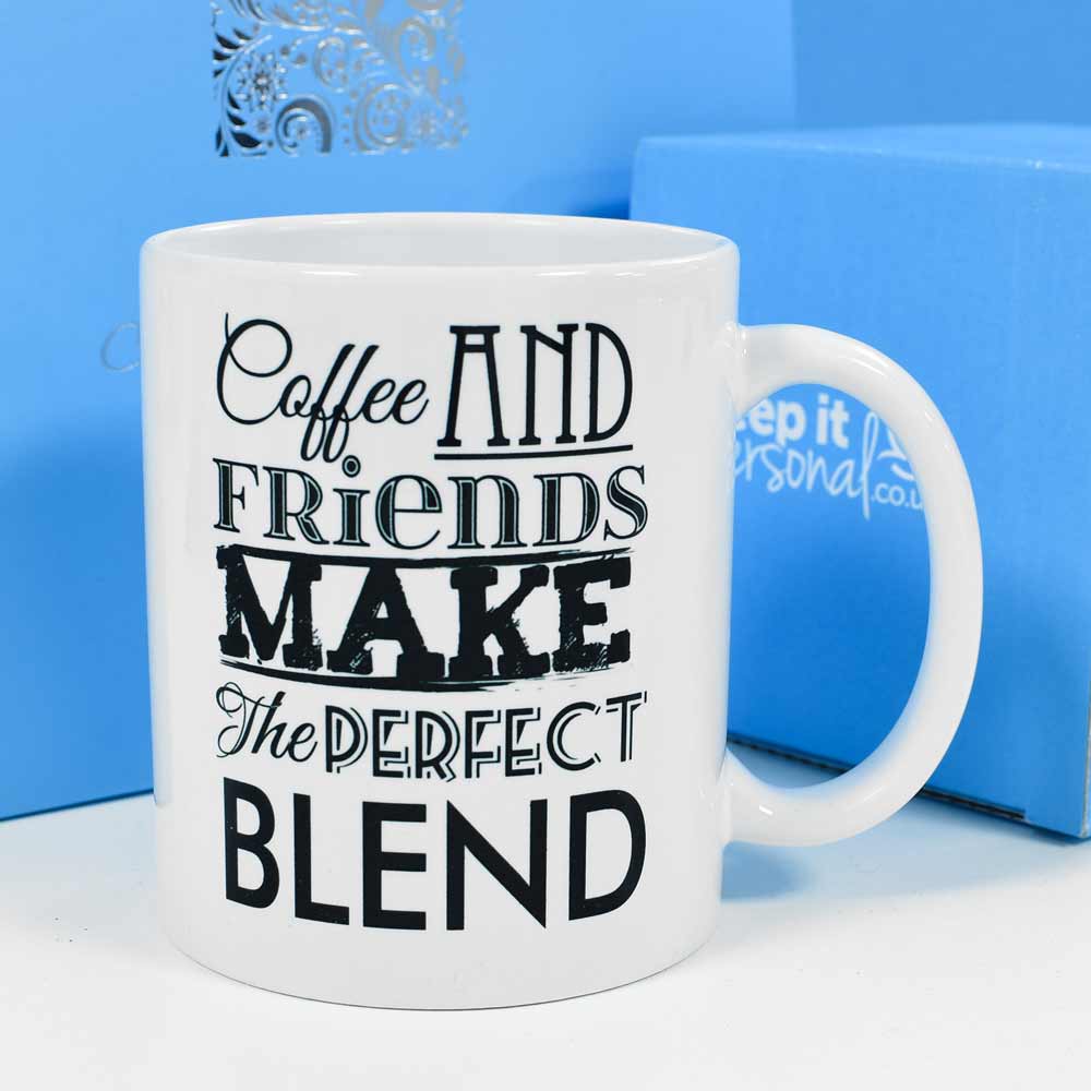 Personalised Mug - Coffee And Friends Make The Perfect Blend - Click Image to Close