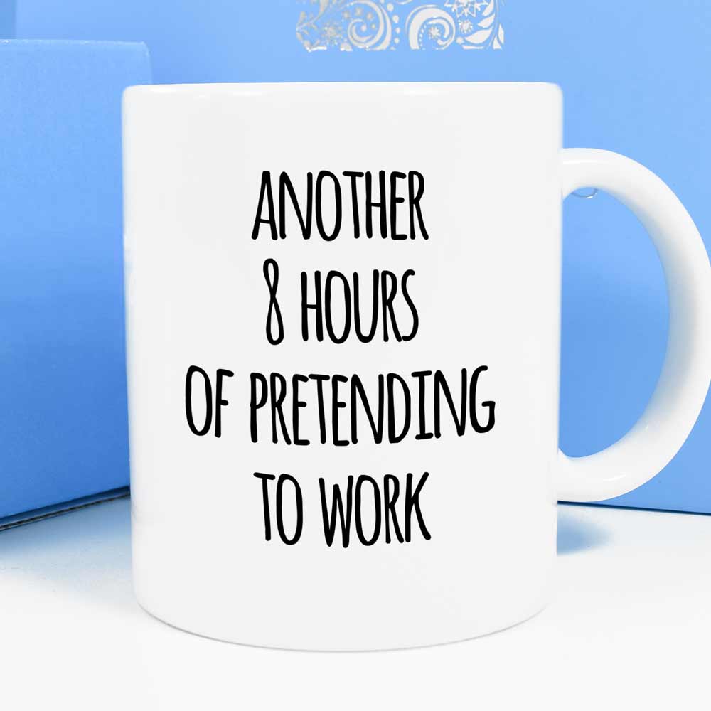 Personalised Mug - Another 8 Hours Of Pretending To Work - Click Image to Close