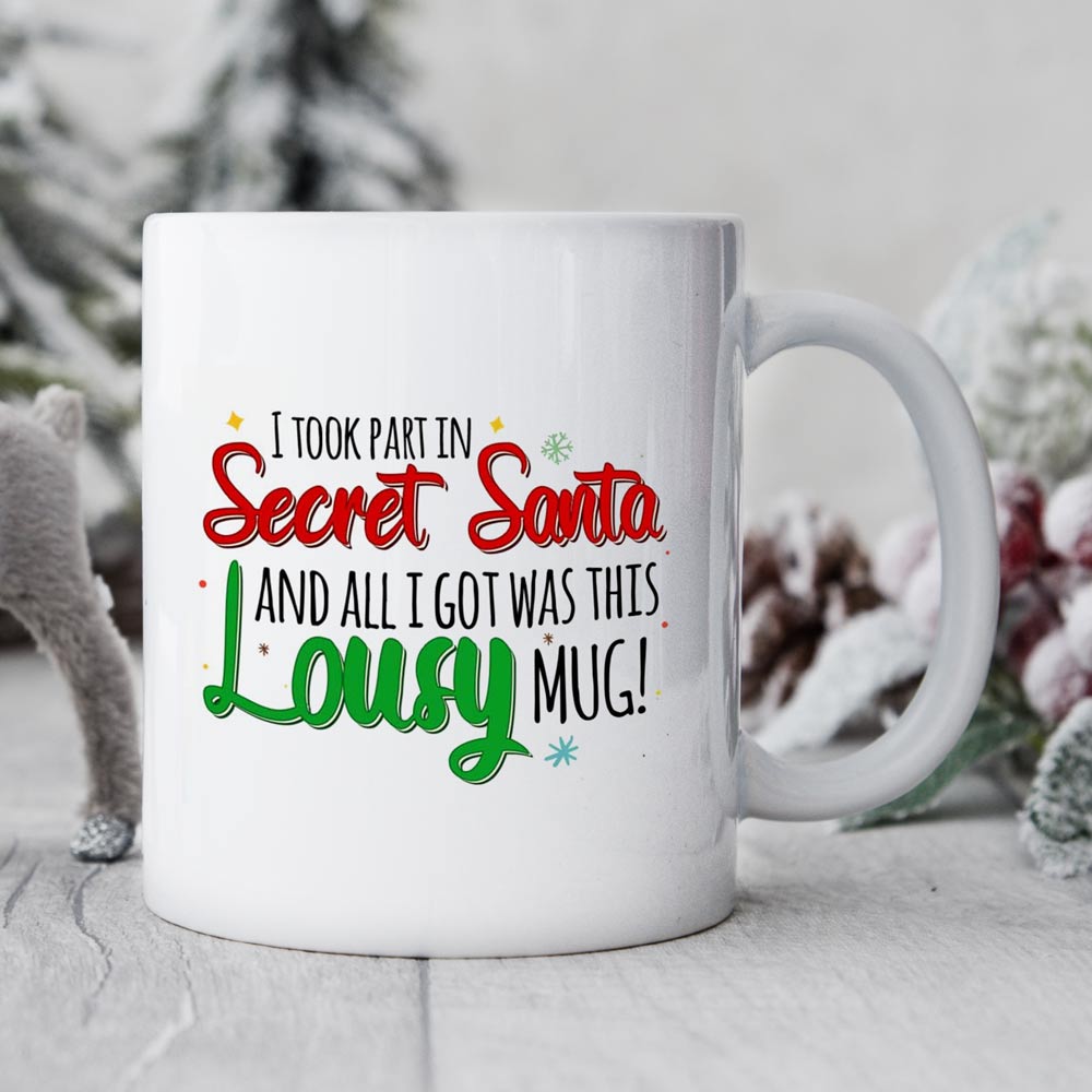 Personalised Secret Santa Mug - All I Got Was This Lousy Mug - Click Image to Close