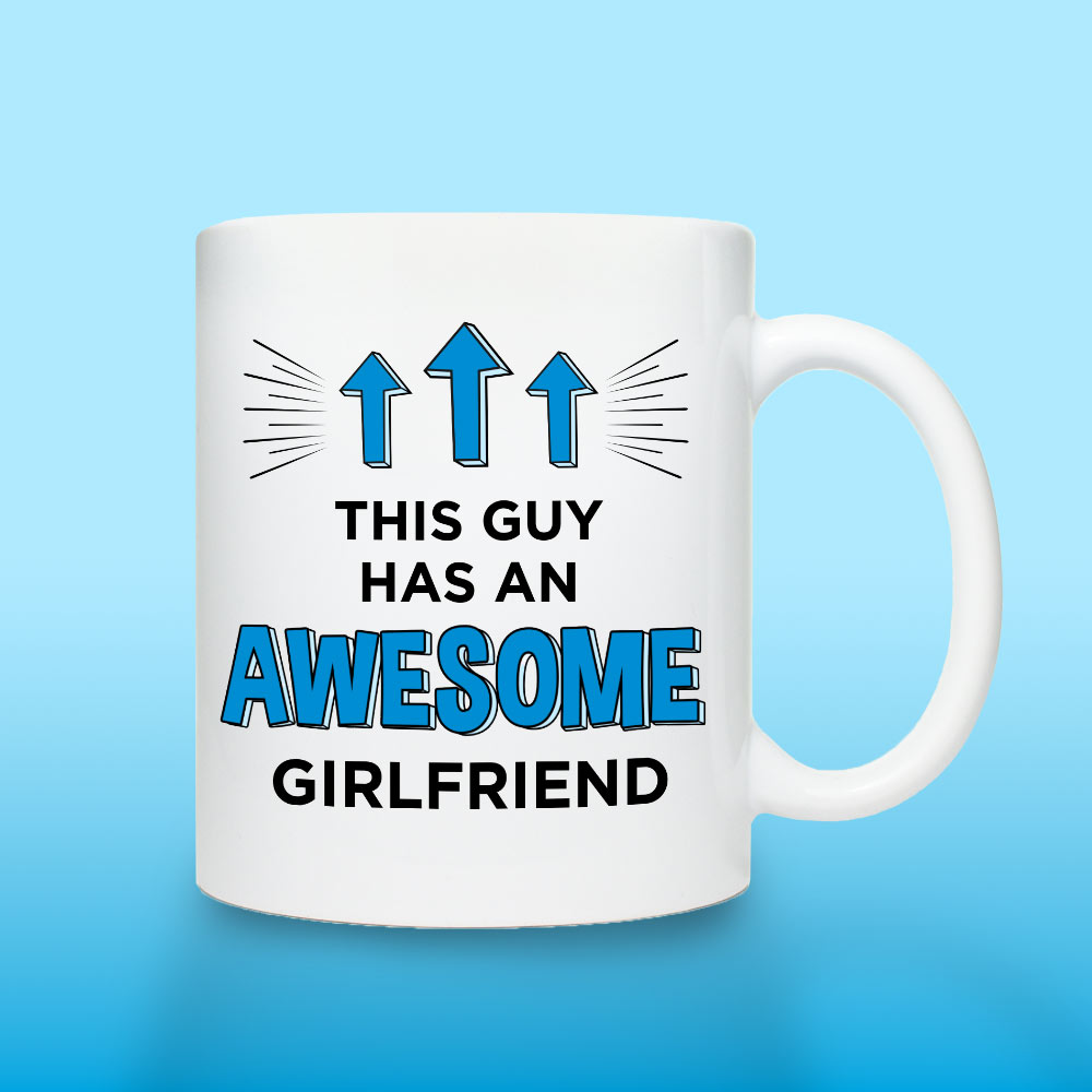 Personalised Mug - This Guy Has An Awesome Girlfriend - Click Image to Close