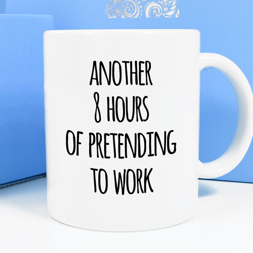 Personalised Mug - Another 8 Hours Of Pretending To Work